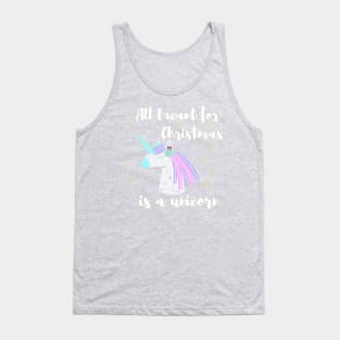 All I want for Christmas is a unicorn Tank Top
